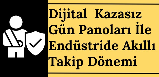 Dijital Kazasız Gün Panoları ile Endüstride Akıllı Takip Dönemi