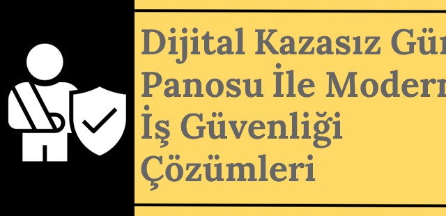 Dijital Kazasız Gün Panosu ile Modern İş Güvenliği Çözümleri