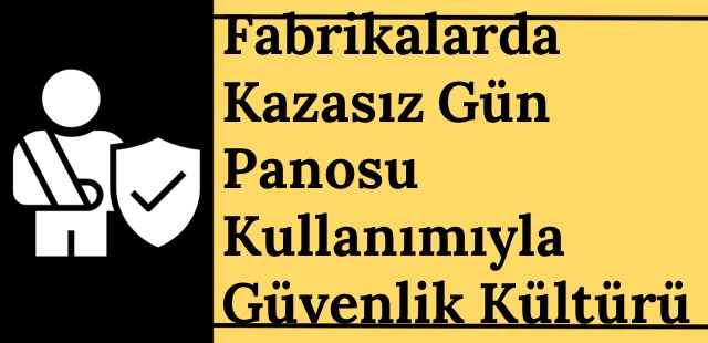 Fabrikalarda Kazasız Gün Panosu Kullanımıyla Güvenlik Kültürü Nasıl Geliştirilir?