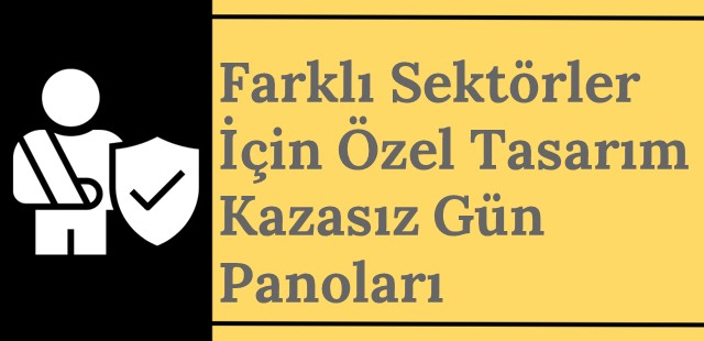 Farklı Sektörler İçin Özel Tasarım Kazasız Gün Panoları