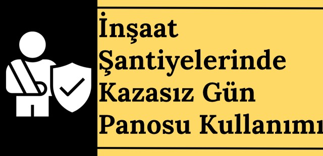 İnşaat Şantiyelerinde Kazasız Gün Panosu Kullanımının Önemi