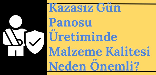 Kazasız Gün Panosu Üretiminde Malzeme Kalitesi Neden Önemli?