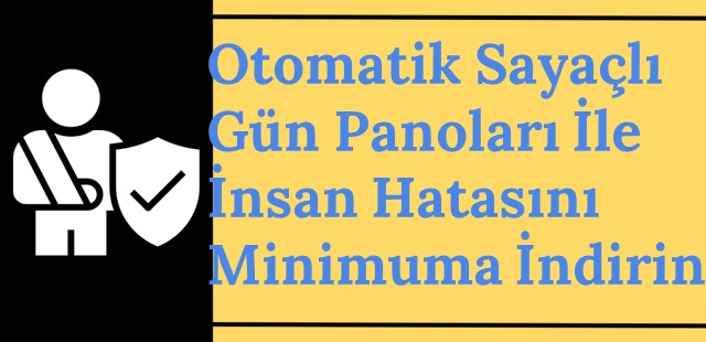 Otomatik Sayaçlı Gün Panoları ile İnsan Hatasını Minimuma İndirin