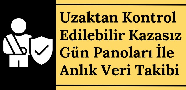 Uzaktan Kontrol Edilebilir Kazasız Gün Panoları ile Anlık Veri Takibi